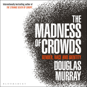 The Madness of Crowds: Gender, Race and Identity (Unabridged)