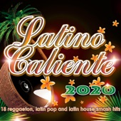 Latino Caliente 2020 - 18 Reggaeton, Latin Pop and Latin House Smash Hits artwork