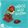 Vintage Jazz Noodles album lyrics, reviews, download
