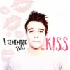 I Remember That Kiss - Single album lyrics, reviews, download