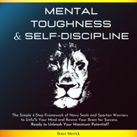 Bruce Merrick - Mental Toughness & Self-Discipline: The Simple 4-Step Framework of Navy SEALs and Spartan Warriors to Unfu*k Your Mind and Rewire Your Brain for Success. Ready to Unleash Your Maximum Potential? (Unabridged) artwork