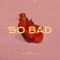 So Bad (feat. 王嘉尔) - Single