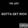 Gotta Get Rich (feat. YN JAY) - Single album lyrics, reviews, download