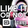 Stream & download Like It or Not (feat. Dawko)