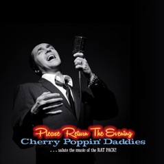 Please Return the Evening - Cherry Poppin? Daddies Salute the Music of the Rat Pack