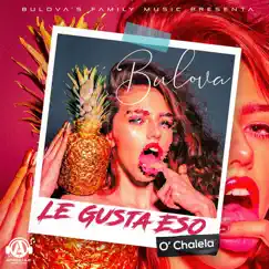 Le Gusta Eso o Chalela - Single by Bulova album reviews, ratings, credits