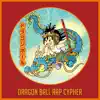 Stream & download Dragon Ball Rap Cypher (feat. Rustage, NerdOut, None Like Joshua, Daddyphatsnaps, VideoGameRapBattles, DizzyEight, Dreaded Yasuke, Connor Quest, Shwabadi, KickFlamez, Baker the Legend, NyteXing, Savvy Hyuga, Mat4yo, Mark Cooper & Diggz Da Prophecy)