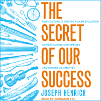 Joseph Henrich - The Secret of Our Success: How Culture Is Driving Human Evolution, Domesticating Our Species, and Making Us Smarter artwork