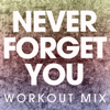Never Forget You (Extended Workout Mix) - Power Music Workout