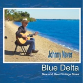 Johnny Never - Blue Delta Blues