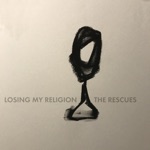 The Rescues - Losing My Religion