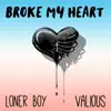 Broke My Heart (feat. Valious) - Single album lyrics, reviews, download