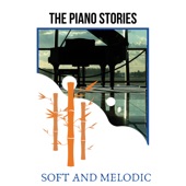 The Piano Stories - Soft and Melodic artwork