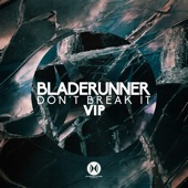 Bladerunner - Don't Break It (VIP)