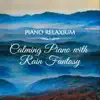 Calming Piano with Rain Fantasy album lyrics, reviews, download