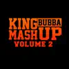 Stream & download King Bubba Mash up Vol. 2