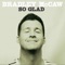So Glad (feat. Nathan East & Louie Shelton) - Bradley McCaw lyrics