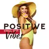 Stream & download Positive Chill Out Vibes: Top 100, Easy Listening, Deep Bounce, Power and Energy