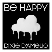 Dixie D’Amelio - Be Happy