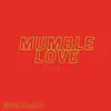 Mumble Love - Single album lyrics, reviews, download