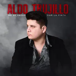 No Se Vayan Con la Finta - Single - Aldo Trujillo