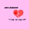 Take My Heart - Jon Jeremy lyrics