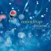 Raindrop Dreams album lyrics, reviews, download