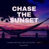 Chase the Sunset (Lounge and Chill Out Collection), Vol. 3