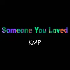 Someone You Loved (Originally Performed by Lewis Capaldi) [Karaoke Instrumental] - Single by KMP album reviews, ratings, credits