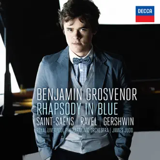 Gershwin: Rhapsody in Blue - Saint-Säens: Piano Concerto No. 2 - Ravel: Piano Concerto in G by Benjamin Grosvenor, James Judd & Royal Liverpool Philharmonic Orchestra album reviews, ratings, credits