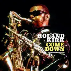 Come Down - Roland Kirk Come Down - Roland Kirk