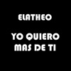 Elatheo - Yo Quiero Mas de Ti