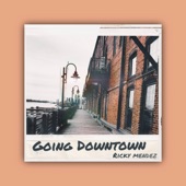 Ricky Mendez - Going Downtown