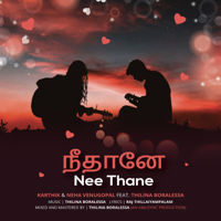 Karthik & Neha Venugopal - Nee Thane (feat. Thilina Boralessa) - Single artwork