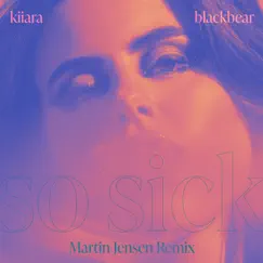 So Sick (feat. blackbear) [Martin Jensen Remix] Song Lyrics