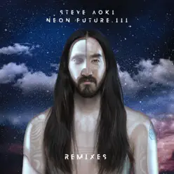 Neon Future III (Remixes) - Steve Aoki