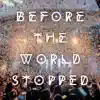 Before the World Stopped (Live) album lyrics, reviews, download