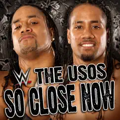 WWE: So Close Now (The Usos) Song Lyrics