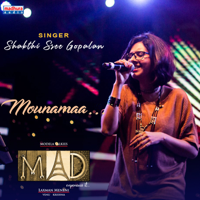 Shakthi Sree Gopalan - Mounamaina Gaanamaa (feat. Mohith Rahmanic) [Mad Movie] - Single artwork