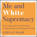 Layla Saad & Robin DiAngelo - Me and White Supremacy: How to Recognise Your Privilege, Combat Racism and Change the World (Unabridged)