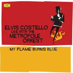 My Flame Burns Blue (Live with the Metropole Orkest) - Elvis Costello