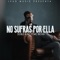 No Sufras por Ella (feat. MC Richix) - Doble a NC lyrics