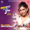 Nai Jaana Unplugged (From "Indie Hain Hum 2 With Tulsi Kumar") - Single album lyrics, reviews, download