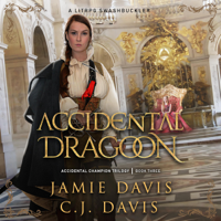 Jamie Davis & CJ Davis - Accidental Dragoon: Accidental Champion, Book 3 (Unabridged) artwork