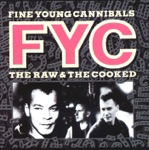 Fine Young Cannibals - I'm Not the Man I Used to Be