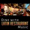 Dine with Latin Restaurant Music: Spanish & Latin Guitar, Bossa Nova Relaxing Songs, Dinner Party Music, Uplifting Latin Music Backgrounds album lyrics, reviews, download
