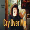 Cry Over Me - Single album lyrics, reviews, download