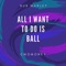 All I Want to Do Is Ball (feat. C Momoney) - Bub Marley lyrics