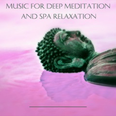 Music for Deep Meditation and SPA Relaxation Music for Healing