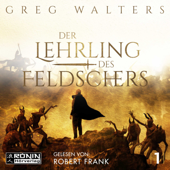 Der Lehrling des Feldschers - Die Feldscher Chroniken, Band 1 (ungekürzt) - Greg Walters